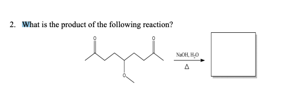2. What is the product of the following reaction?
byt
NaOH, H₂O
A