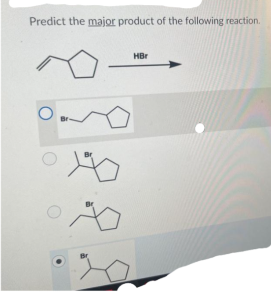 Predict the major product of the following reaction.
omo
Br
19
Br
AO
Br
HBr