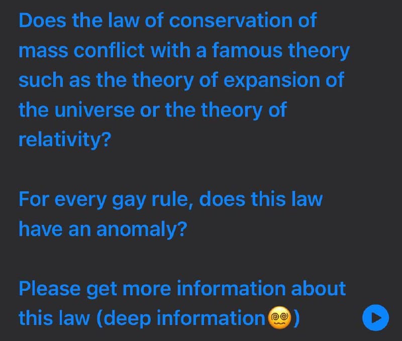 Does the law of conservation of
mass conflict with a famous theory
such as the theory of expansion of
the universe or the theory of
relativity?
For every gay rule, does this law
have an anomaly?
Please get more information about
this law (deep information o