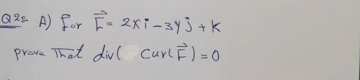 Q2e A) for E= 2xi-3Y3+ K
prove That div( curl È )=0
