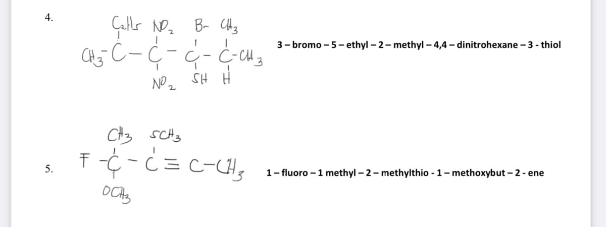 Br CH3
4.
3 - bromo – 5– ethyl – 2- methyl – 4,4 – dinitrohexane – 3 - thiol
SH H
NO 2
CH3 scHs
5.
1- fluoro – 1 methyl – 2- methylthio - 1- methoxybut – 2 - ene
FID-J =? - }-
OCAS
