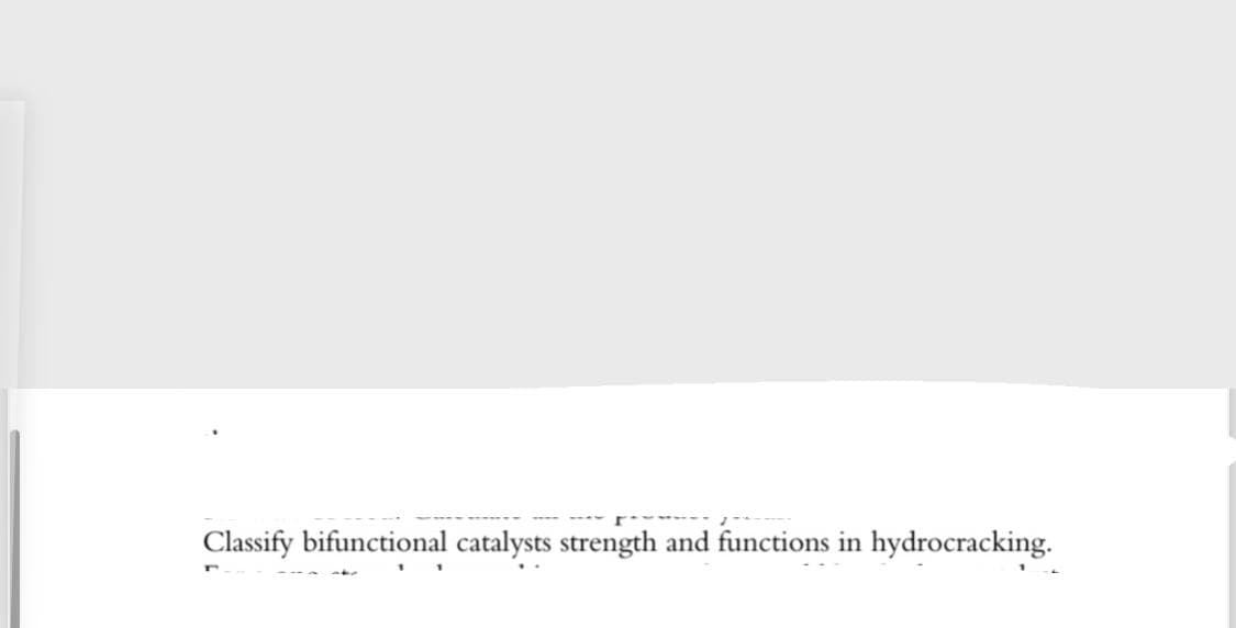 Classify bifunctional catalysts strength and functions in hydrocracking.