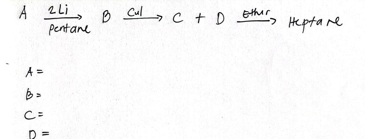 A
A =
B =
C =
2 Li
pentane
B Cul C + D Ether.
>
->
нертале