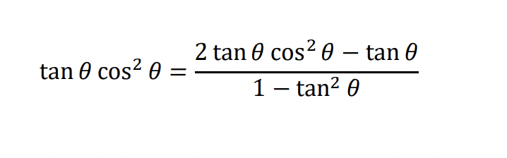 tan 0 cos²0
2
2 tan 0 cos² – tan 0
1 — tan²0