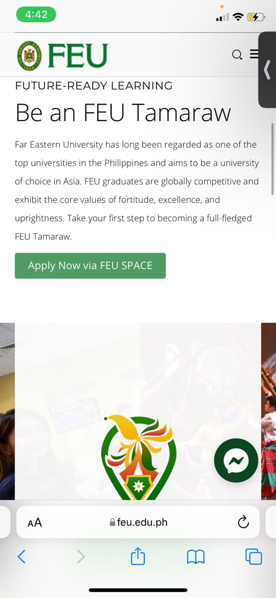 4:42
OFEU
FUTURE-READY LEARNING
Be an FEU Tamaraw
Far Eastern University has long been regarded as one of the
top universities in the Philippines and aims to be a university
of choice in Asia. FEU graduates are globally competitive and
exhibit the core values of fortitude, excellence, and
uprightness. Take your first step to becoming a full-fledged
FEU Tamaraw.
Apply Now via FEU SPACE
AA
QE
feu.edu.ph
(