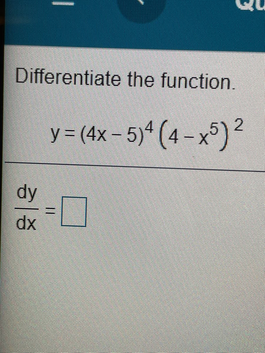 Differentiate the function.
y = (4x – 5)ª (4 – xº)2
dy
dx
