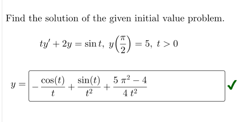 Find the solution of the given initial value problem.
sint, y() = 5, t> 0
y =
-
ty' + 2y
cos(t) sin(t)
+
t
t²
+
57²-4
4 t²