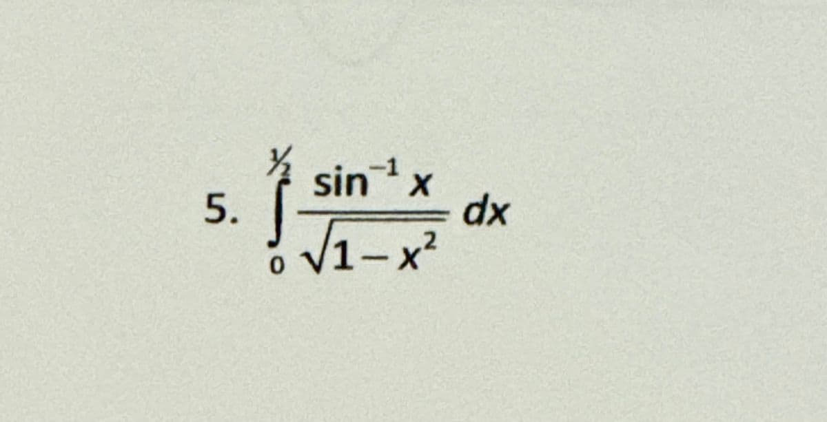 5.
0
sin-1
√√1-x²
x
dx