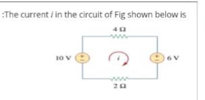 :The current i in the circuit of Fig shown below is
42
10 V
ww
22
