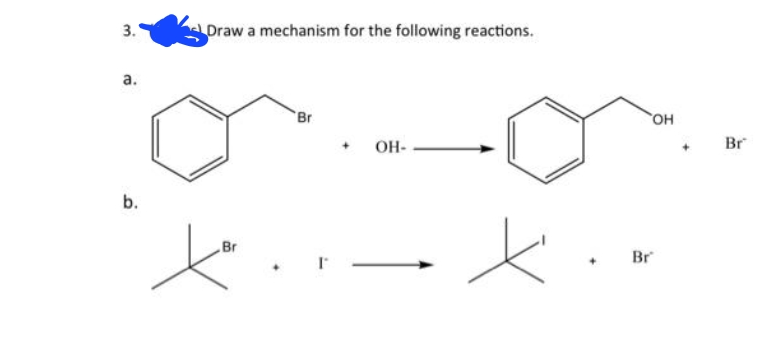3.
a.
b.
Draw a mechanism for the following reactions.
Br
'Br
OH-
x
Br
OH
Br