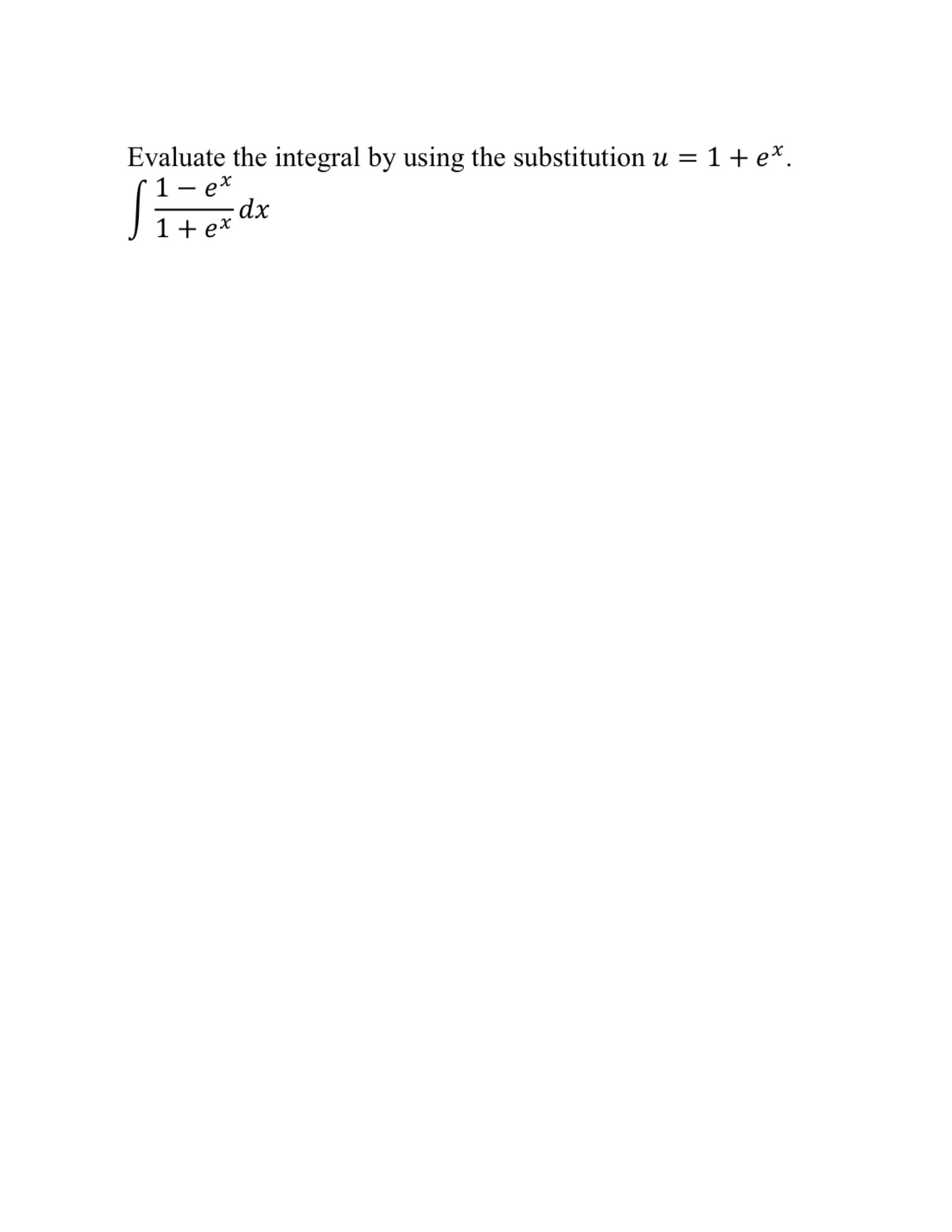 Evaluate the integral by using the substitution u = 1 + e*.
1 – e*
%3D
dx
1+ e*
