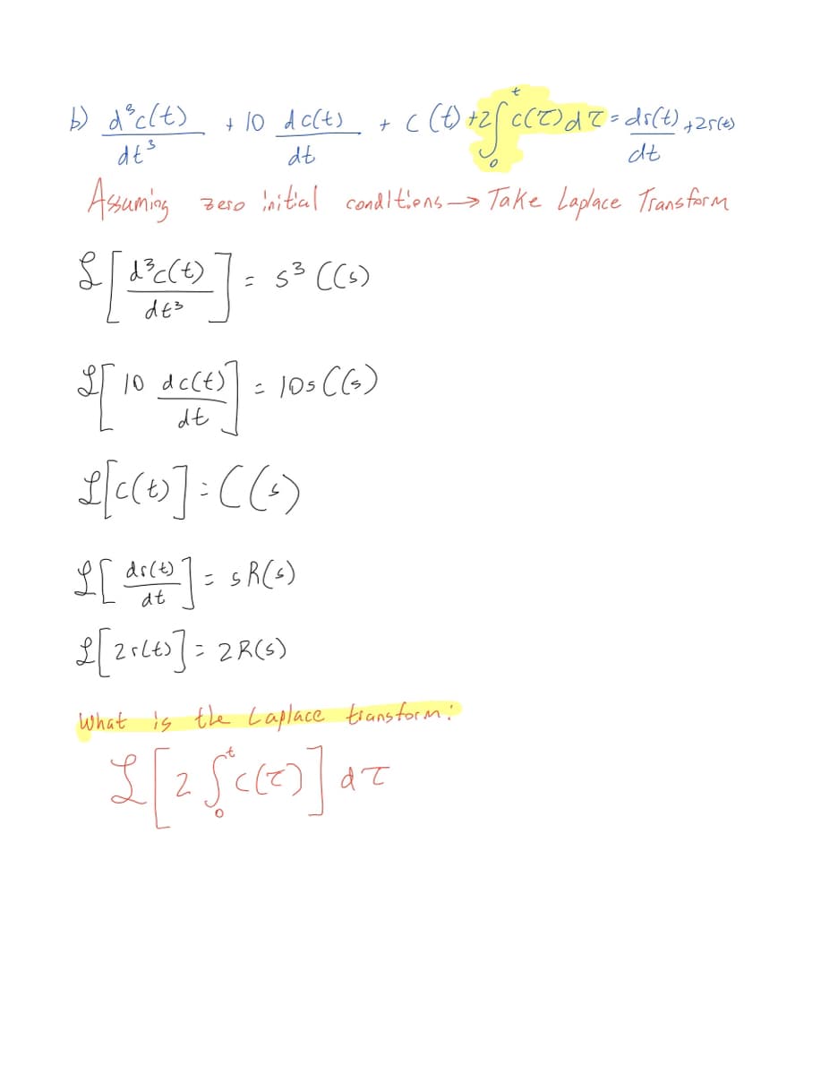 b) d³c(t)
dt³
Assuming
+ c corefaced die = dice
c(T) d'
$ [ 20 (²)] = $³ (60)
53 ((s)
de3
+ 10 dc(t)
dt
zero initial conditions → Take Laplace Transform
dc(t)
2 [ 10 AC(+5)] = 103 (6₂)
((s)
dt
L[c(+)]=((²)
dt
L[de(e)] = $R(4)
£[21443] =2R (5)
=ds(t) +25 (²)
What is the Laplace transform:
L [2√°C (z)] α=
dł