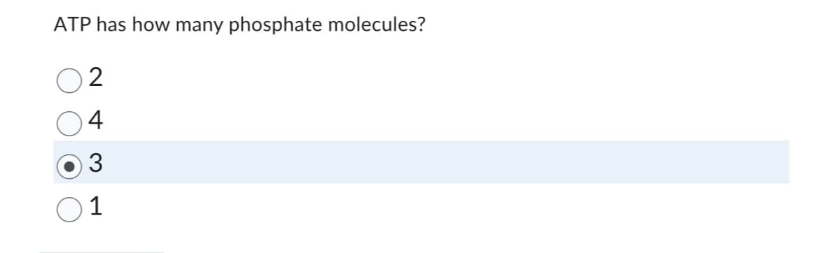 ATP has how many phosphate molecules?
2
4
1