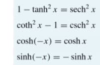 1- tanh? x = sech2 x
coth? x-1 = csch? x
cosh(-x) = cosh x
sinh(-x) = - sinh x
