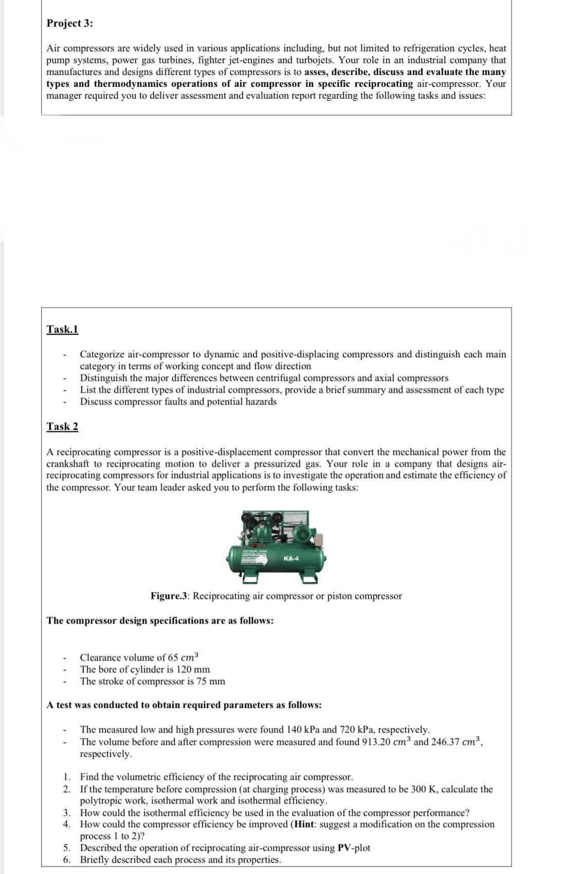 Categorize air-compressor to dynamic and positive-displacing compressors and distinguish each main
category in terms of working concept and flow direction
Distinguish the major differences between centrifugal compressors and axial compressors
List the different types of industrial compressors, provide a brief summary and assessment of each type
