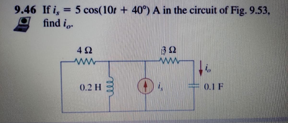 9.46 If i,
= 5 cos(10r + 40°) A in the circuit of Fig. 9.53,
%3D
find io.
0.2 H
0.1 F
