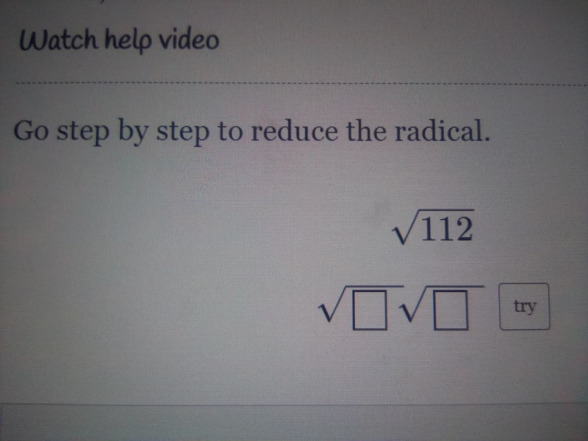 Watch help video
Go step by step to reduce the radical.
V112
try
