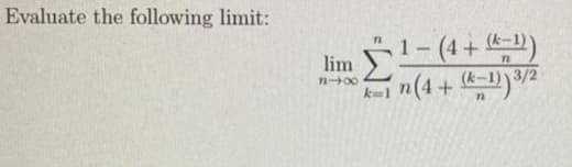 Evaluate the following limit:
lim -(4 + 4-3)
n(4+)2
n00
(k-1) 3/2
