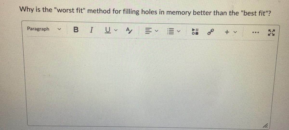 Why is the "worst fit" method for filling holes in memory better than the "best fit"?
Paragraph
V
B
I
U A
V
11
+ v
...
W