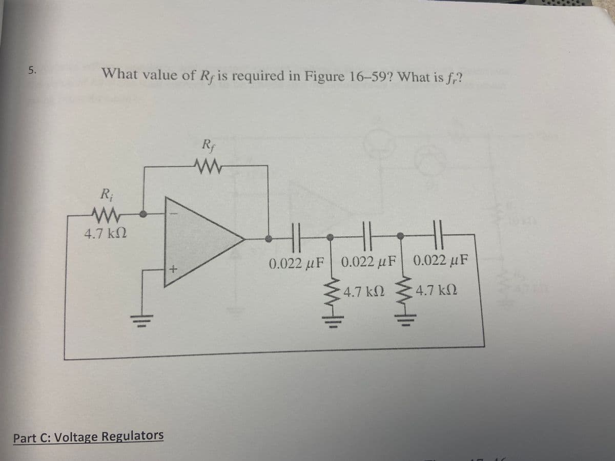 5.
What value of Rf is required in Figure 16-59? What is fr?
R₁
www
4.7 ΚΩ
Part C: Voltage Regulators
wwwwwwww
+
Rf
www
0.022 μF 0.022 μF 0.022 µF
4.7kQ
WWW.I
4.7 kQ
www.l
a
wwcoog