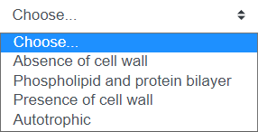 Choose...
Choose...
Absence of cell wall
Phospholipid
Presence of cell wall
Autotrophic
and protein bilayer