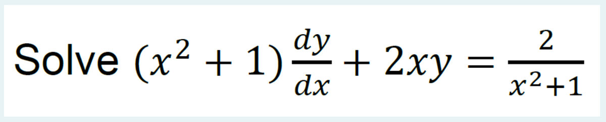 dy
+ 2xy =2+1
2
Solve (x2 + 1)
dx
