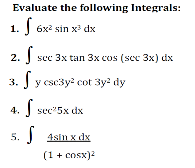 Evaluate the following Integrals:
1.
J 6x2 sin x³ dx
J sec 3x tan 3x cos (sec 3x) dx
3. S
у csc3y? cot Зy? dy
4. sec25x dx
5. J 4sin x dx
(1 + cosx)2
