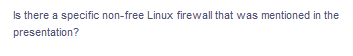 Is there a specific non-free Linux firewall that was mentioned in the
presentation?