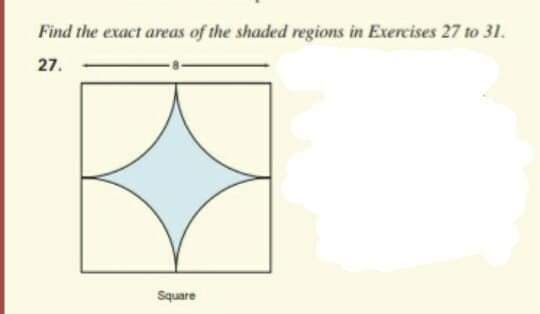 Find the exact areas of the shaded regions in Exercises 27 to 31.
27.
Square
