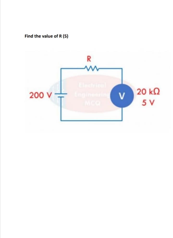 Find the value of R (5)
R
Electrical
200 V
Engineering V
20 k.
MCO
5 V
