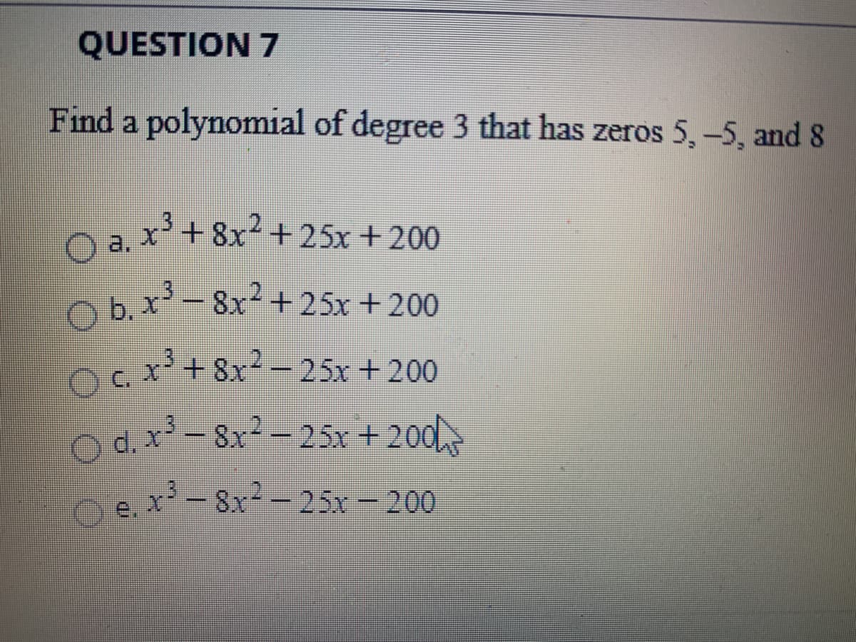 Find a polynomial of degree 3 that has zeros 5, -5, and 8
