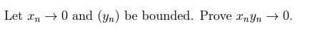 Let En 0 and (yn) be bounded. Prove nyn → 0.