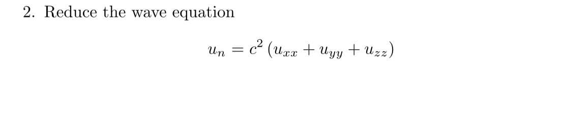 2. Reduce the wave equation
Un
c (uxz + Uyy + Uzz)
