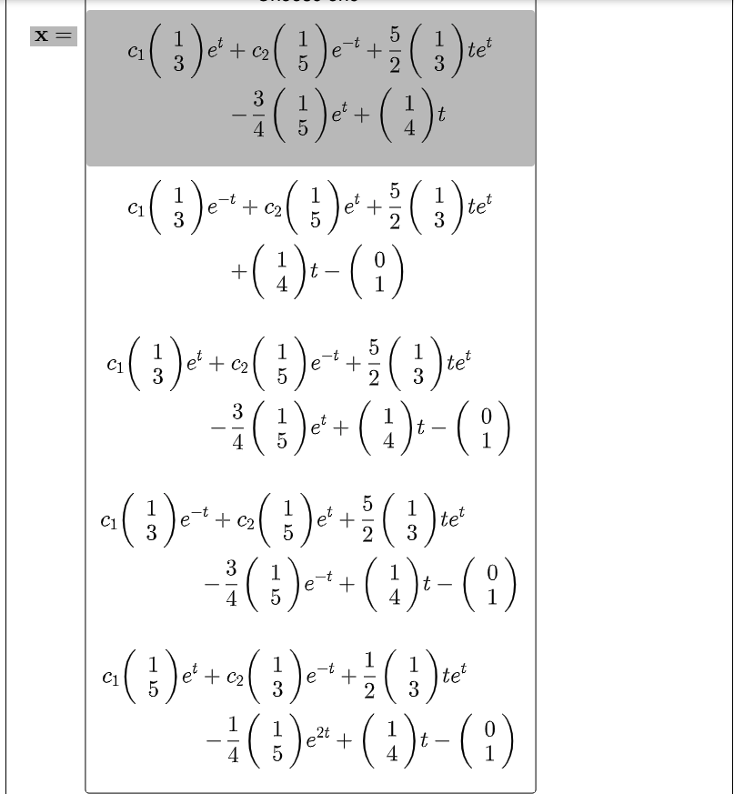 X =
(3)²+(1) ²¹
C1
3 1
− ³ ( 3 ) e² + ( 1 ) +
t
4 5
1
a ( 3 ) e + + a₂ ( 3 ) e ¹ + ²/ ( 3 ) te
1
5 1
C2
et
5
2
+ ( 4 ) ₁ - (i)
t
* ( 1 ) ++ * ( 1 ) ~²¹+ + } ( 3 ) **
5 1
C₂
e
3
tet
5
2
1
a ( ² ) e + + 0₂ ( 1 ) e² + ³2 ( 3 ) te
5 1
5
a ( ² ) e²¹ + a₂ ( ₁ ) e ²¹² + 1/2 ( 3 ) tei
1
1
5
2
3
5
+
1
(3)
(3)ret
3
- ³ ( 1 ) «² + ( 4 ) ₁ − ( 9 )
+-
1
et
4
3
- ³ ( b ) ₁ + - ( 4 ) ₁ - ( i )
1
1
+ t
5
40)*+(49)-(19)
2t
t
5