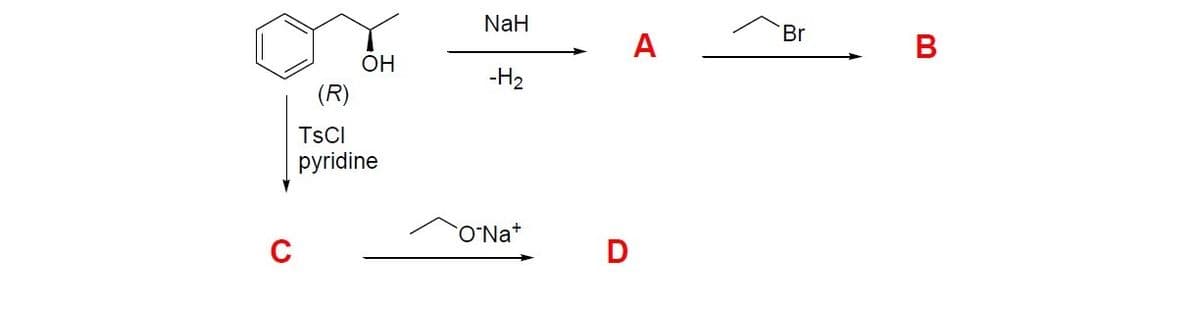 NaH
Br
A
B
OH
-H2
(R)
TSCI
pyridine
O'Na+
D
