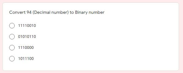 Convert 94 (Decimal number) to Binary number
11110010
01010110
1110000
1011100

