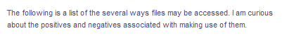 The following is a list of the several ways files may be accessed. I am curious
about the positives and negatives associated with making use of them.