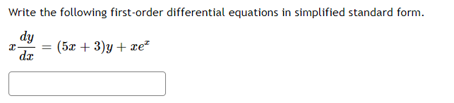 Write the following first-order differential equations in simplified standard form.
dy
(5х + 3)у + ze"
dx
