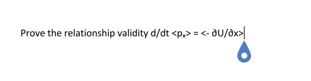 Prove the relationship validity d/dt <p,> = <- dU/dx>|
