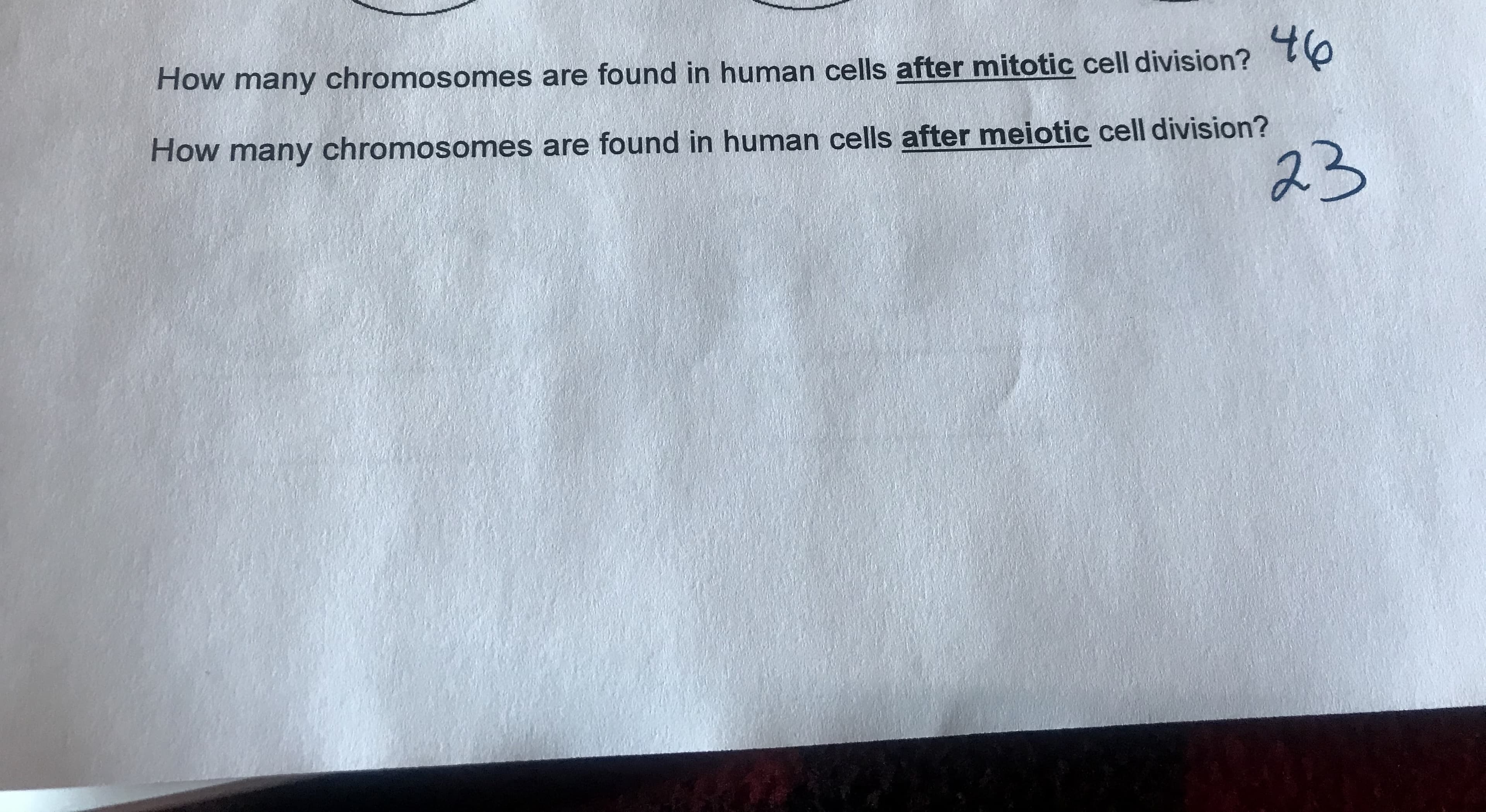 How many chromosomes are found in human cells after mitotic cell diviSion?
How many chromosomes are found in human cells after meiotic cell division?
23
