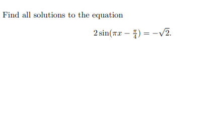 Find all solutions to the equation
2 sin(rx – 4) = -v2.
