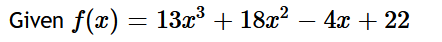 Given f(x) = 13x³ + 18x² − 4x + 22