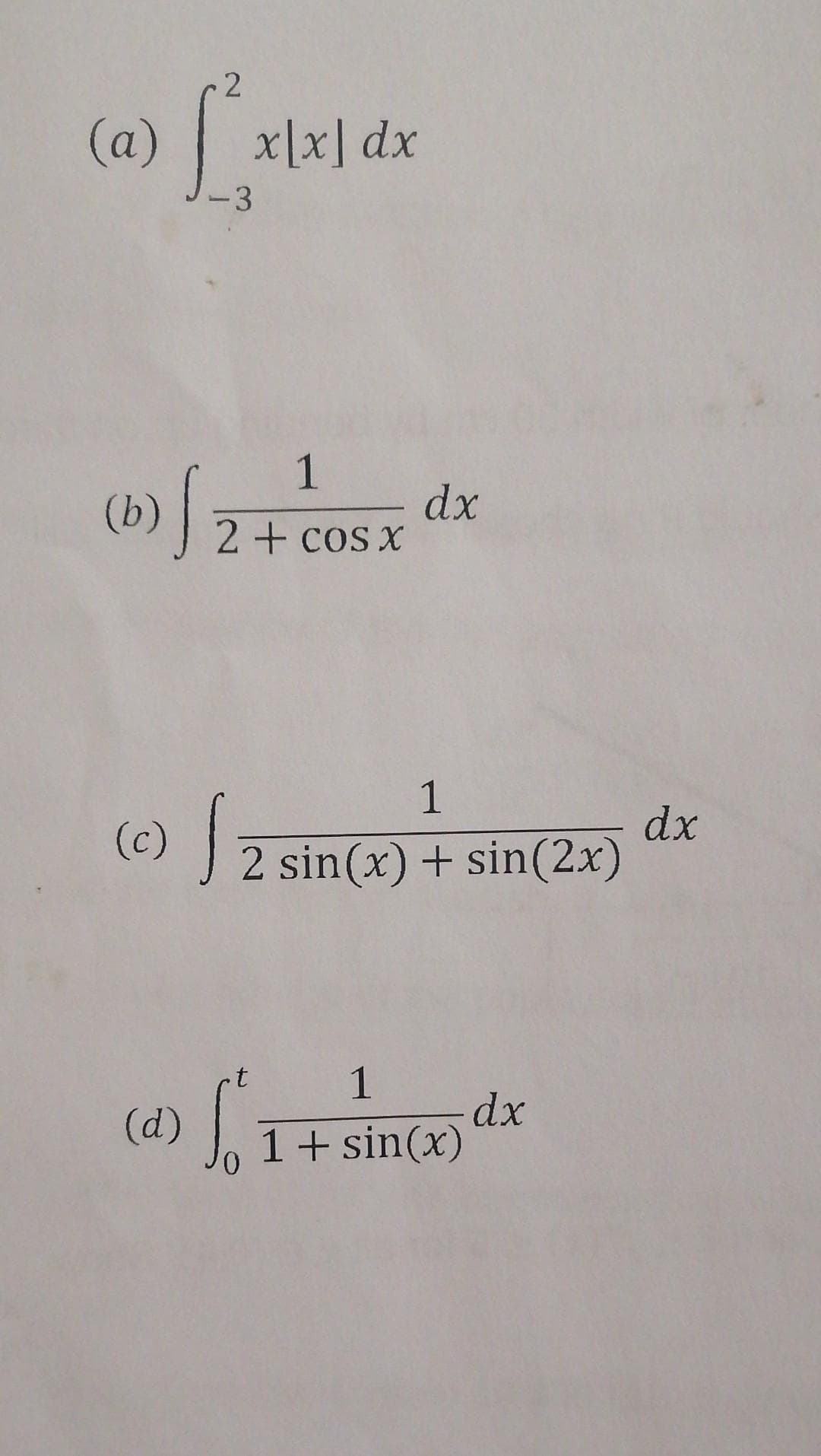 2
(a) [
x[x] dx
-3
1
2 + cos x
(b) √ z
dx
1
(c) √ 2 sin(x) + sin(2x)
1
(a) f². dx
1 + sin(x)
dx