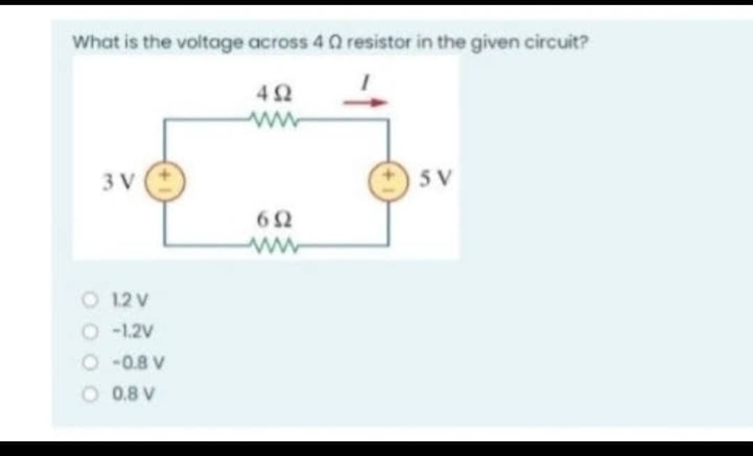 What is the voltage across 4 0 resistor in the given circuit?
492
ww
3 V
12 V
-1.2V
-0.8 V
0.8 V
692
5 V