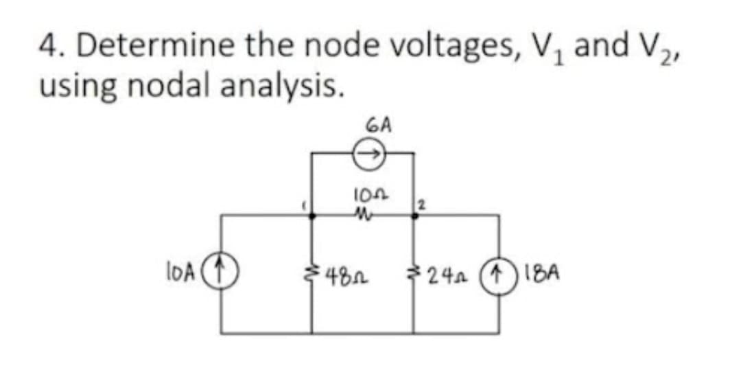 4. Determine the node voltages, V₁ and V₂,
using nodal analysis.
loA
GA
102
M
482
24a (1)18A