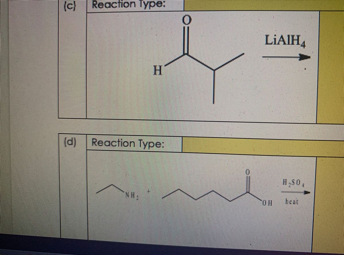(c)
Reaction Type:
LIAIH,
H.
(d) | Reaction Type:
H S0,
NH.
beat
