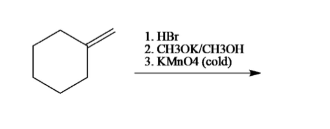 1. HBr
2. CH3OK/CH3OH
3. KMN04 (cold)

