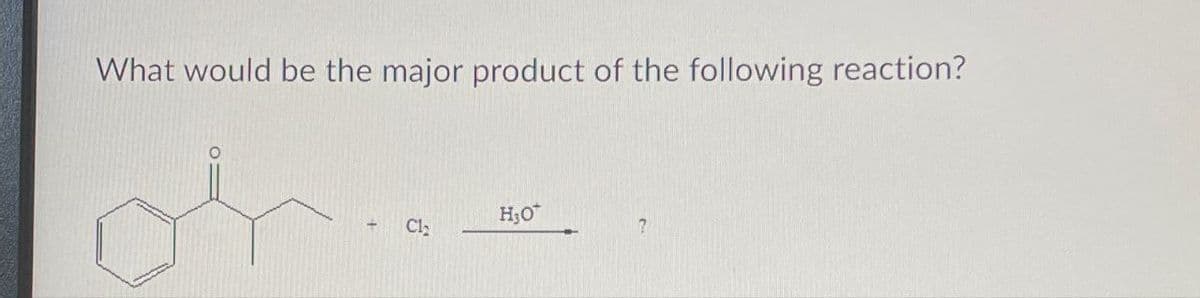 What would be the major product of the following reaction?
H₁O
C₁₂