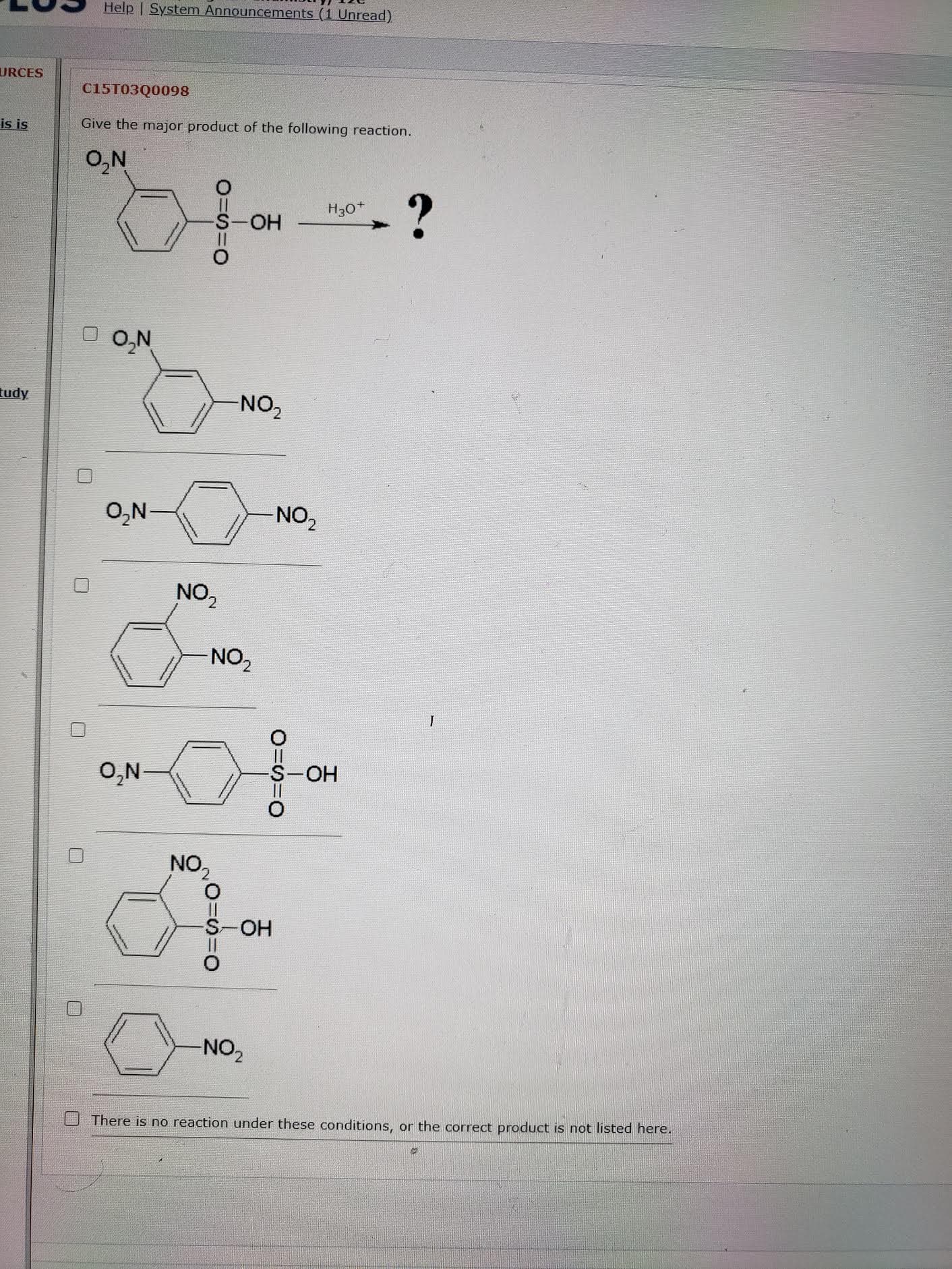 Give the major product of the following reaction.
O,N
- ?
H30*
S-OH
O,N
NO2
O,N-
NO,
NO2
NO2
O,N-
-HO-
NO,
S-OH
NO2
J There is no reaction under these conditions, or the correct product is not listed here.
=の=O
