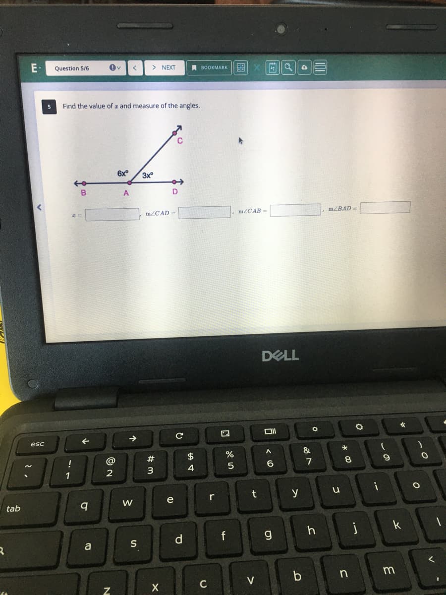 tab
R
E
esc
5
Question 5/6
@v
> NEXT
Find the value of a and measure of the angles.
C
6x⁰
3xº
B
!
1
←
q
a
@
2
N
A
➜>
W
S
m/CAD=
#m
3
-
D
X
e
(D
с
d
$
4
BOOKMARK
с
r
%
5
f
X
m/CAB=
t
V
DELL
A
6
g
y
b
&
O
7
h
m/BAD =
u
*
8
j
n
i
9
k
m
)
O
0
1